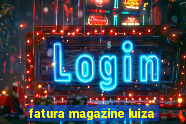 fatura magazine luiza